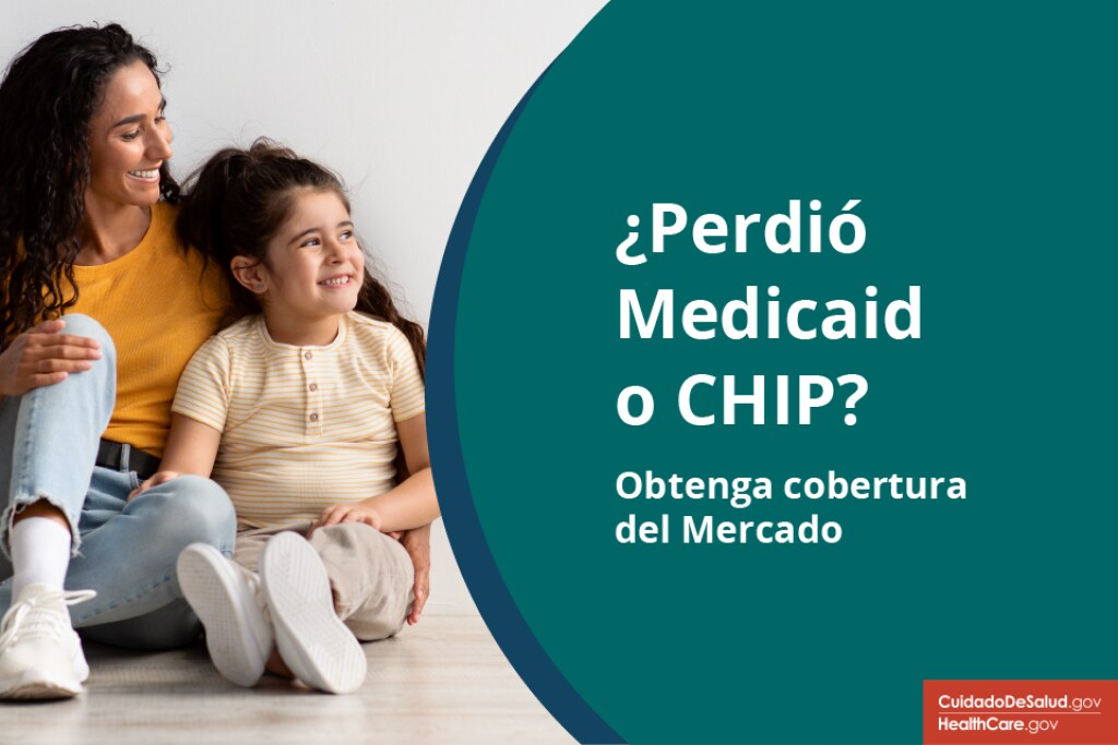 ¿Perdió Medicaid o CHIP? Obtenga cobertura del Mercado ¿Perdió Medicaid o CHIP? Obtenga cobertura del Mercado