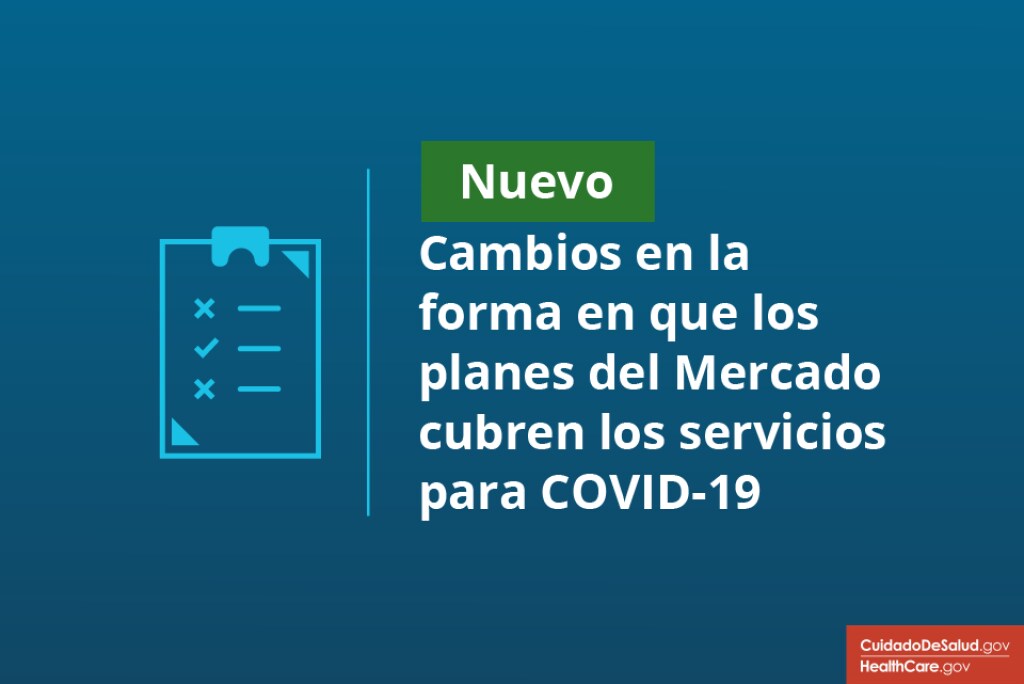 Cambios en la forma en que los planes del Mercado cubren los servicios para COVID-19 Nuevos cambios en cómo los planes del Mercado cubren los servicios para COVID-19